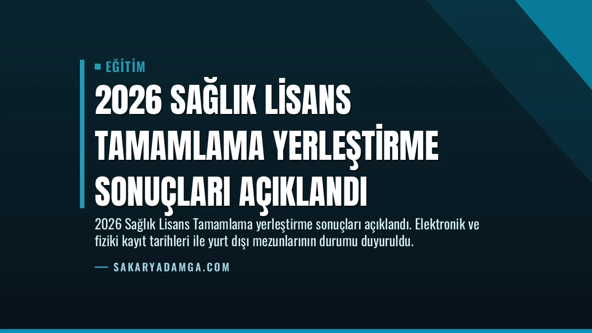 2026 Sağlık Lisans Tamamlama Yerleştirme Sonuçları Açıklandı