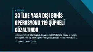 33 İlde Yasa Dışı Bahis Operasyonu 119 Şüpheli Gözaltında