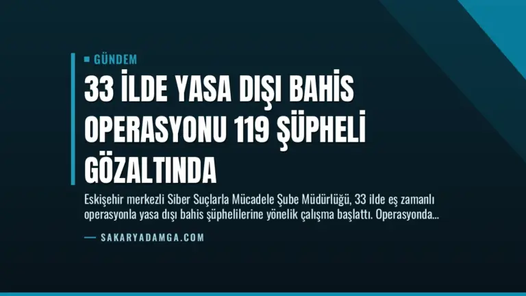 33 İlde Yasa Dışı Bahis Operasyonu 119 Şüpheli Gözaltında