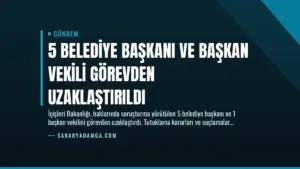5 Belediye Başkanı ve Başkan Vekili Görevden Uzaklaştırıldı