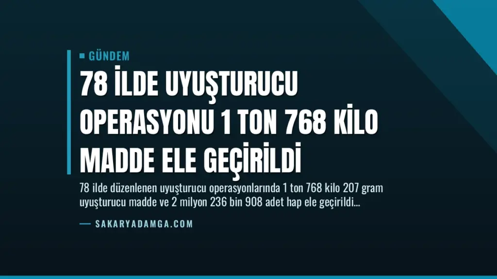 78 İlde Uyuşturucu Operasyonu 1 Ton 768 Kilo Madde Ele Geçirildi