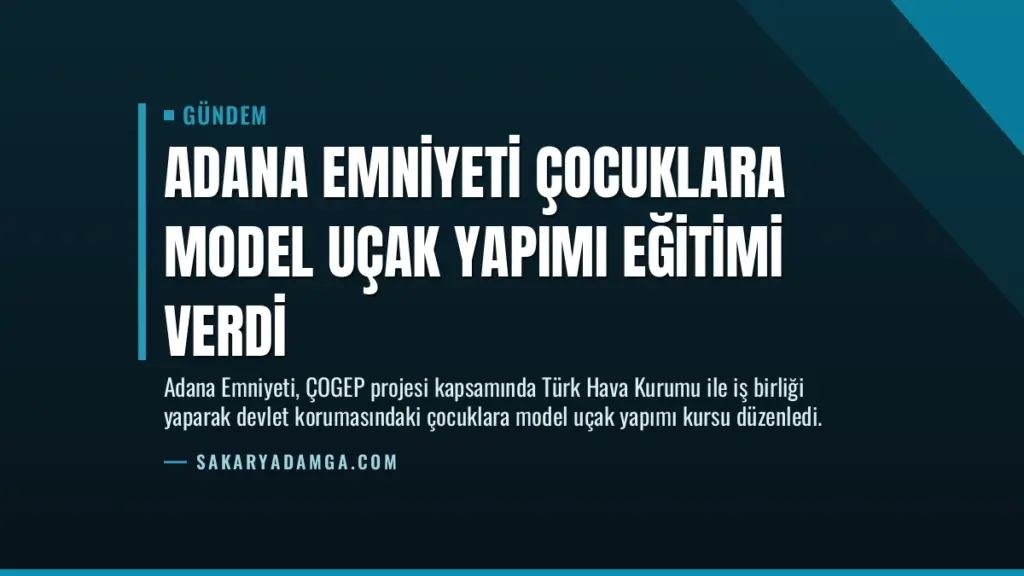 Adana Emniyeti Çocuklara Model Uçak Yapımı Eğitimi Verdi