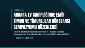 Ankara ev sahipliğinde Emîr Timur ve Timurlular Rönesansı sempozyumu düzenlendi