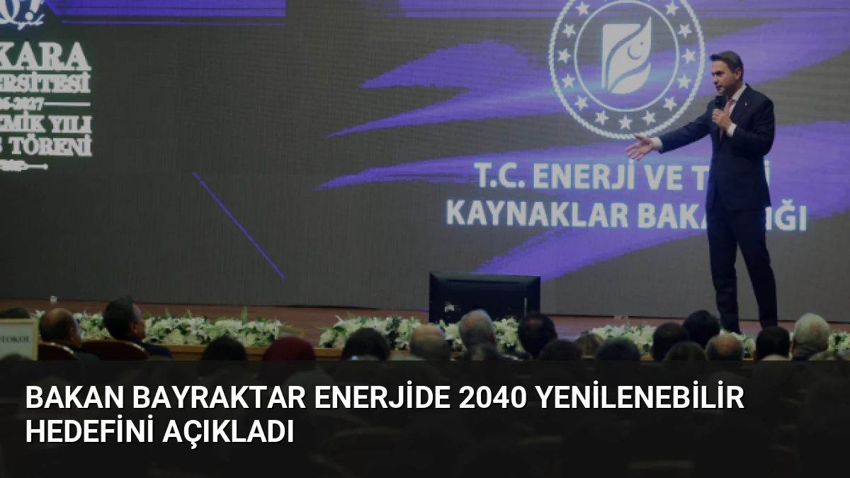 Bakan Bayraktar Enerjide 2040 Yenilenebilir Hedefini Açıkladı