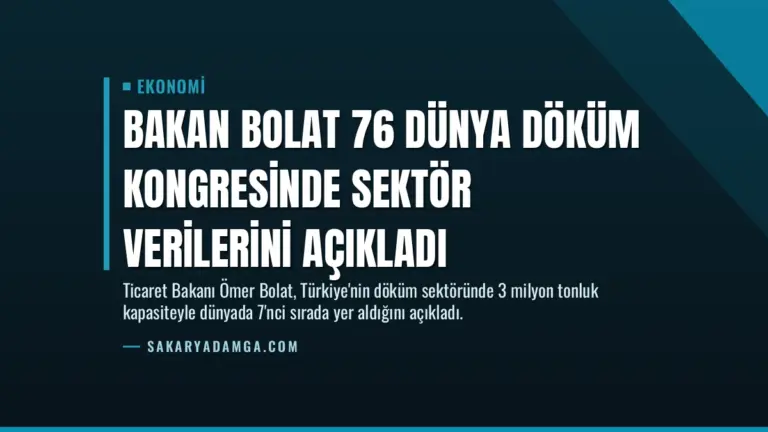 Bakan Bolat 76 Dünya Döküm Kongresinde Sektör Verilerini Açıkladı