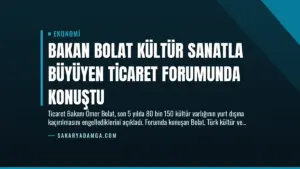 Bakan Bolat Kültür Sanatla Büyüyen Ticaret Forumunda Konuştu