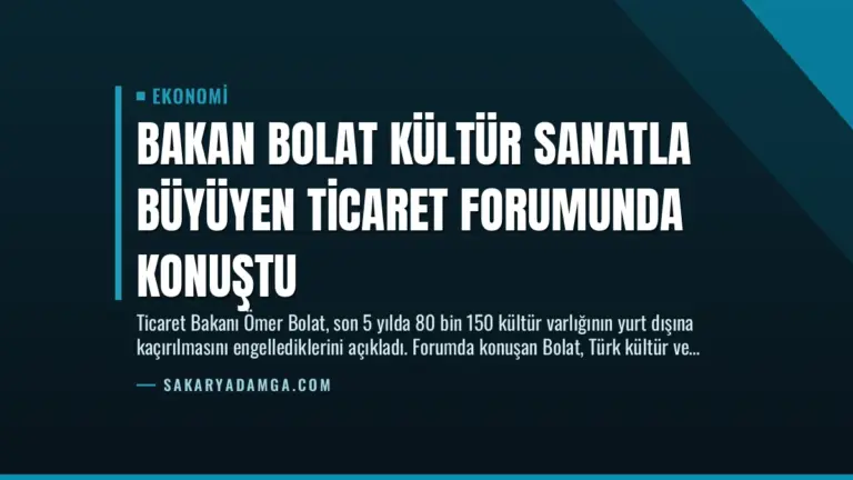 Bakan Bolat Kültür Sanatla Büyüyen Ticaret Forumunda Konuştu