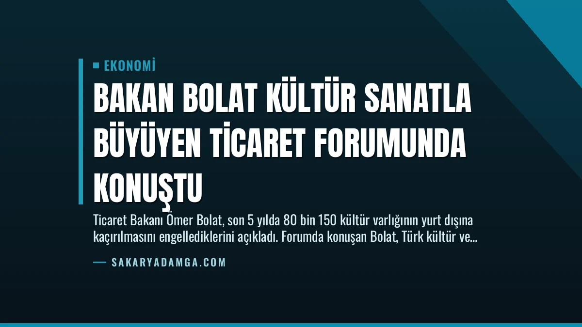 Bakan Bolat Kültür Sanatla Büyüyen Ticaret Forumunda Konuştu