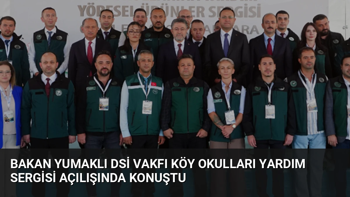 Bakan Yumaklı DSİ Vakfı Köy Okulları Yardım Sergisi Açılışında Konuştu