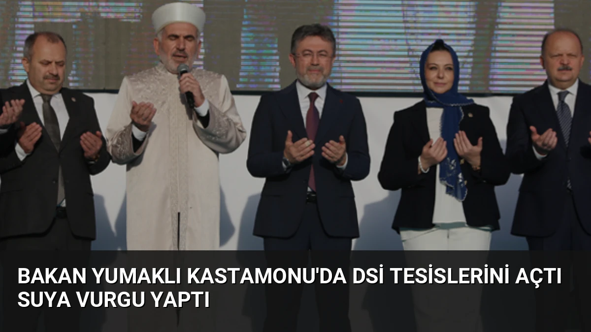 Bakan Yumaklı Kastamonu’da DSİ Tesislerini Açtı Suya Vurgu Yaptı