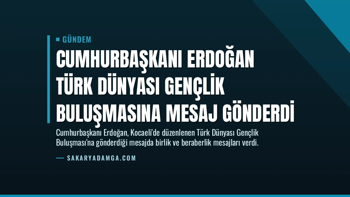Cumhurbaşkanı Erdoğan Türk Dünyası Gençlik Buluşmasına mesaj gönderdi