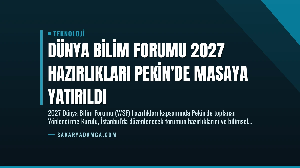 Dünya Bilim Forumu 2027 Hazırlıkları Pekin’de Masaya Yatırıldı