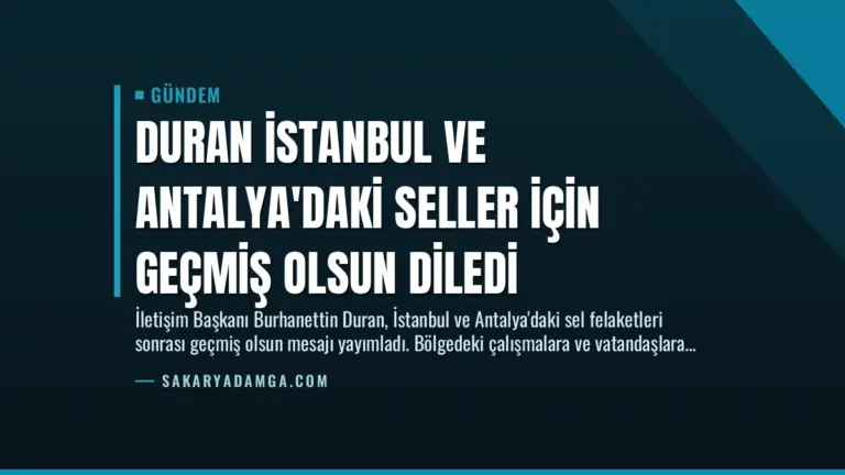 Duran İstanbul ve Antalya’daki Seller İçin Geçmiş Olsun Diledi