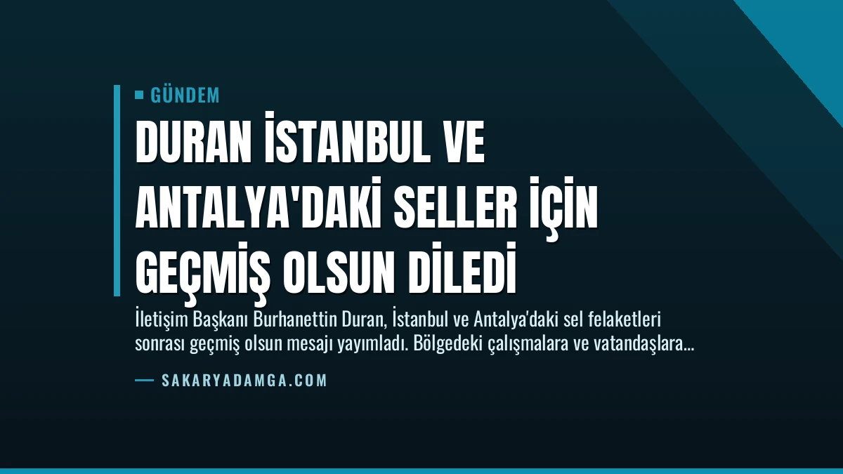 Duran İstanbul ve Antalya’daki Seller İçin Geçmiş Olsun Diledi