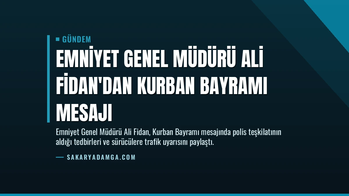 Emniyet Genel Müdürü Ali Fidan’dan Kurban Bayramı Mesajı