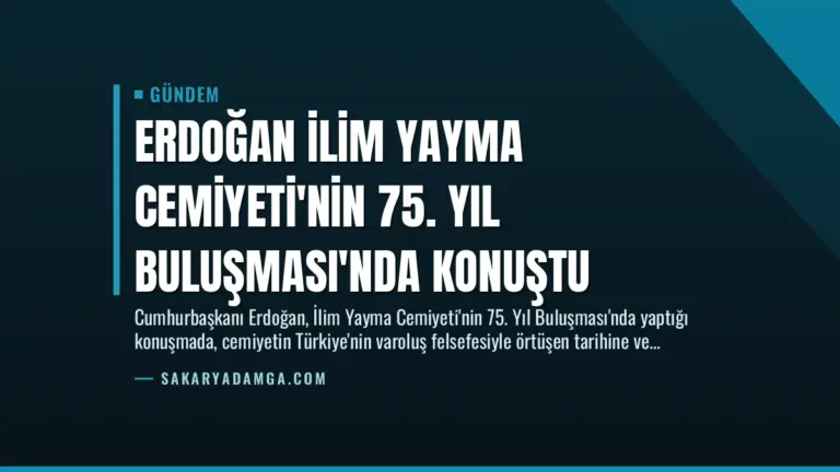 Erdoğan İlim Yayma Cemiyeti’nin 75. Yıl Buluşması’nda Konuştu
