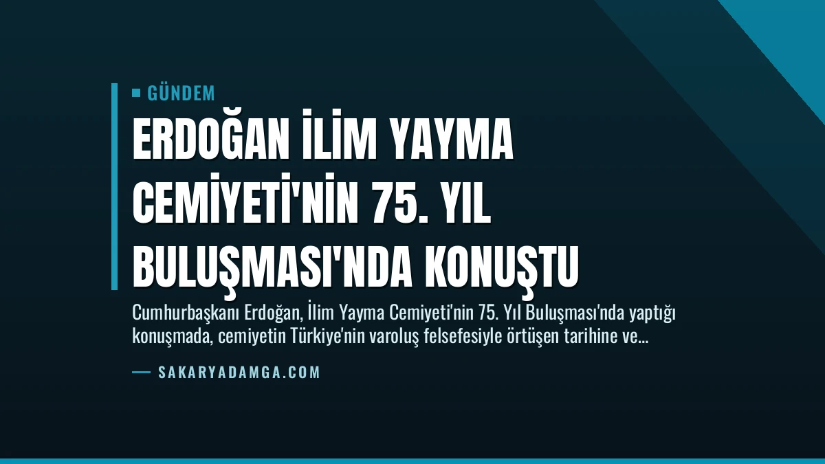 Erdoğan İlim Yayma Cemiyeti’nin 75. Yıl Buluşması’nda Konuştu