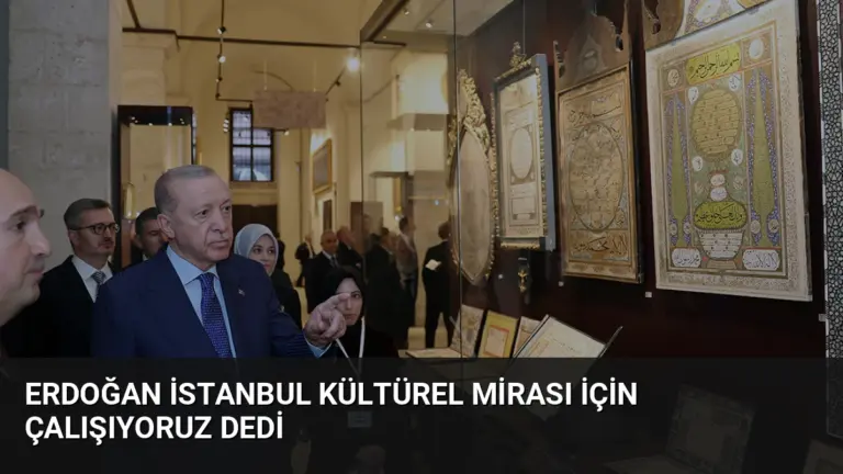 Erdoğan İstanbul Kültürel Mirası İçin Çalışıyoruz Dedi