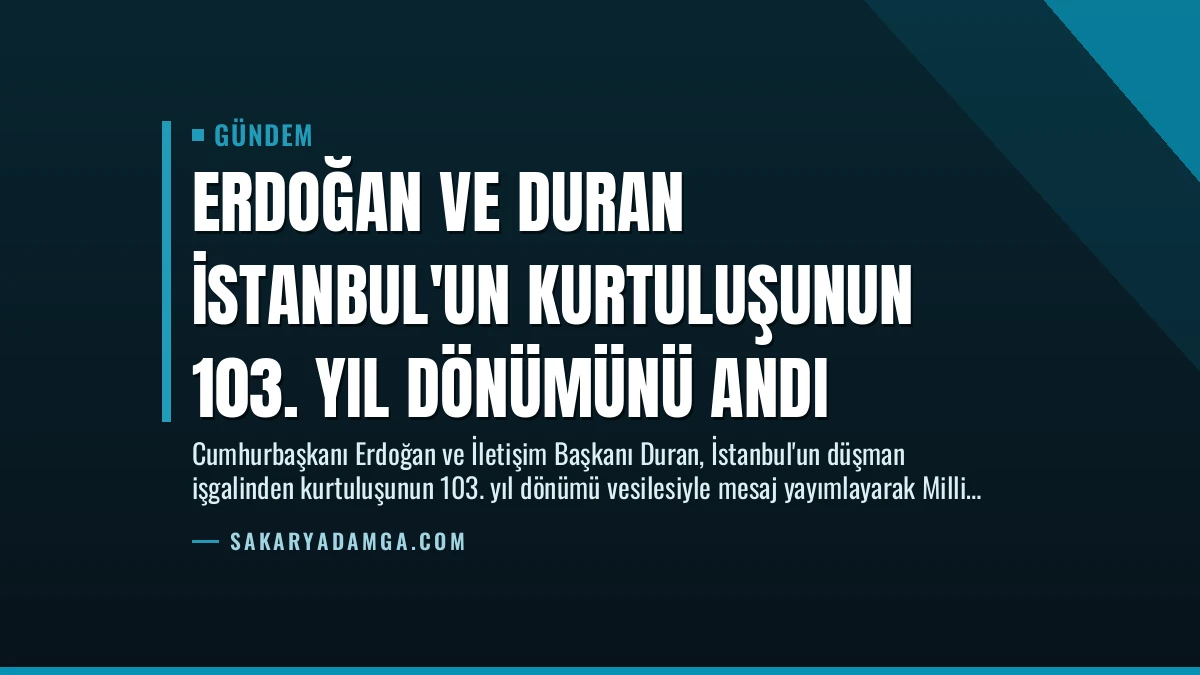 Erdoğan ve Duran İstanbul’un Kurtuluşunun 103. Yıl Dönümünü Andı