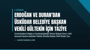 Erdoğan ve Duran’dan Üsküdar Belediye Başkan Vekili Gültekin İçin Taziye