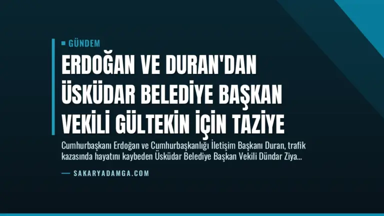 Erdoğan ve Duran’dan Üsküdar Belediye Başkan Vekili Gültekin İçin Taziye