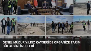 Genel Müdür Yıldız Kayseri’de Organize Tarım Bölgesi’ni İnceledi