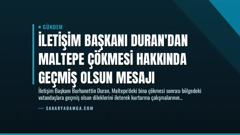 İletişim Başkanı Duran’dan Maltepe Çökmesi Hakkında Geçmiş Olsun Mesajı