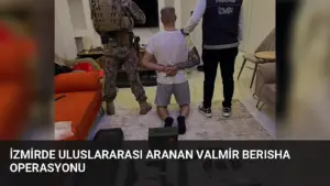İzmirde Uluslararası Aranan Valmir Berısha Operasyonu