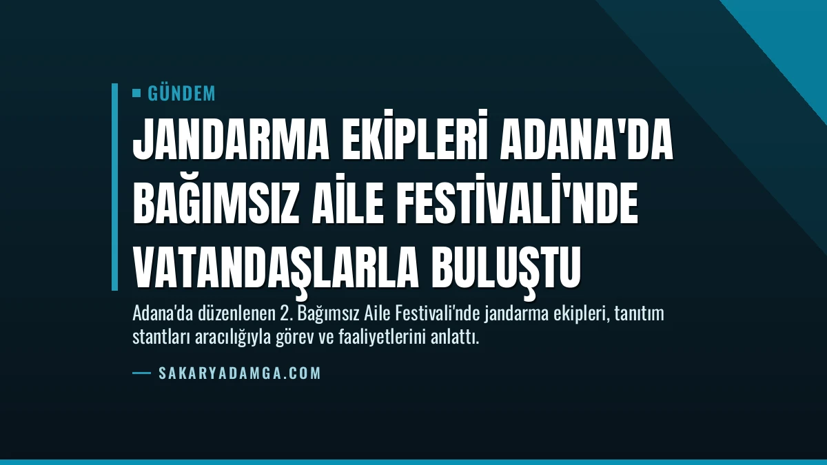 Jandarma Ekipleri Adana’da Bağımsız Aile Festivali’nde Vatandaşlarla Buluştu
