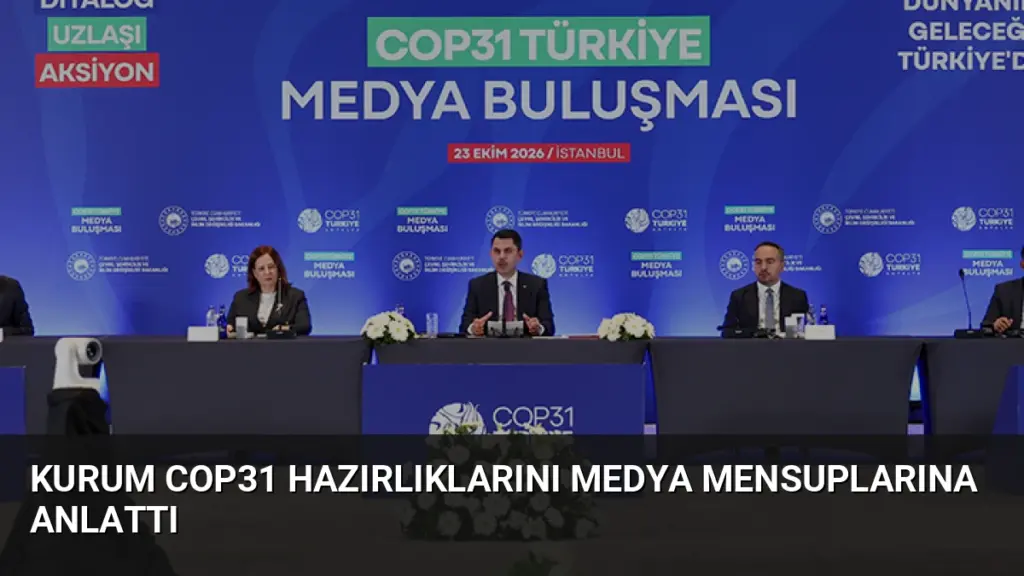 Kurum COP31 Hazırlıklarını Medya Mensuplarına Anlattı