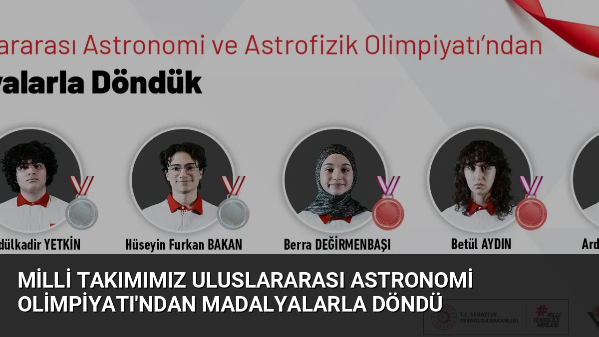 Milli Takımımız Uluslararası Astronomi Olimpiyatı’ndan Madalyalarla Döndü