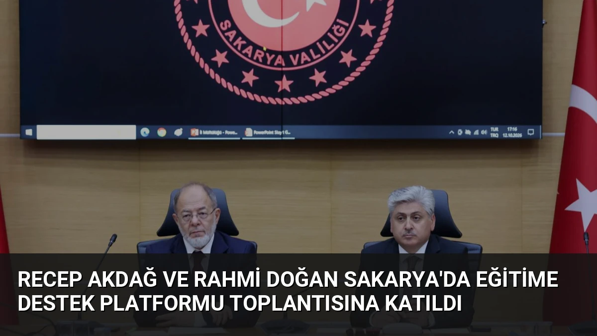 Recep Akdağ ve Rahmi Doğan Sakarya’da Eğitime Destek Platformu Toplantısına Katıldı