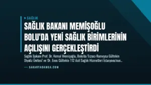 Sağlık Bakanı Memişoğlu Bolu’da Yeni Sağlık Birimlerinin Açılışını Gerçekleştirdi