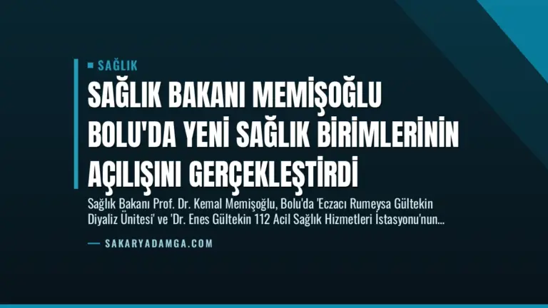 Sağlık Bakanı Memişoğlu Bolu’da Yeni Sağlık Birimlerinin Açılışını Gerçekleştirdi