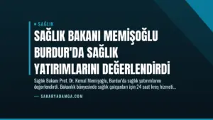 Sağlık Bakanı Memişoğlu Burdur’da Sağlık Yatırımlarını Değerlendirdi