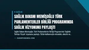 Sağlık Bakanı Memişoğlu Türk Parlamenterler Birliği Programında Sağlık Vizyonunu Paylaştı