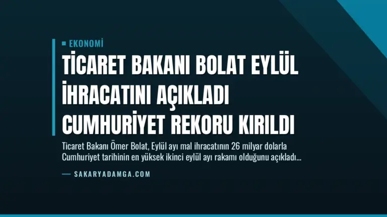 Ticaret Bakanı Bolat Eylül İhracatını Açıkladı Cumhuriyet Rekoru Kırıldı