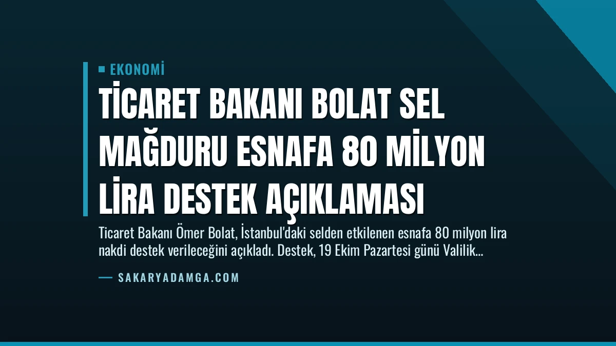 Ticaret Bakanı Bolat Sel Mağduru Esnafa 80 Milyon Lira Destek Açıklaması