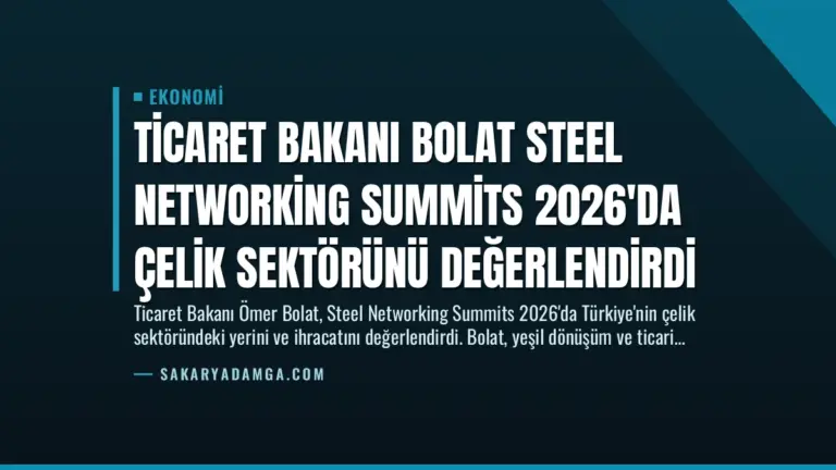 Ticaret Bakanı Bolat Steel Networking Summits 2026'da Çelik Sektörünü Değerlendirdi