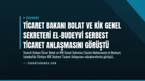 Ticaret Bakanı Bolat ve KİK Genel Sekreteri El-Budeyvi Serbest Ticaret Anlaşmasını Görüştü