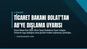 Ticaret Bakanı Bolat’tan AB’ye Dışlama Uyarısı