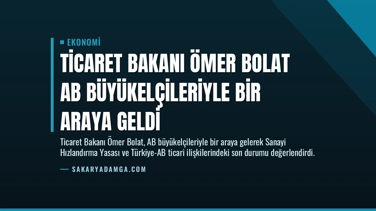 Ticaret Bakanı Ömer Bolat AB Büyükelçileriyle Bir Araya Geldi