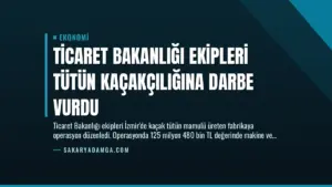 Ticaret Bakanlığı Ekipleri Tütün Kaçakçılığına Darbe Vurdu