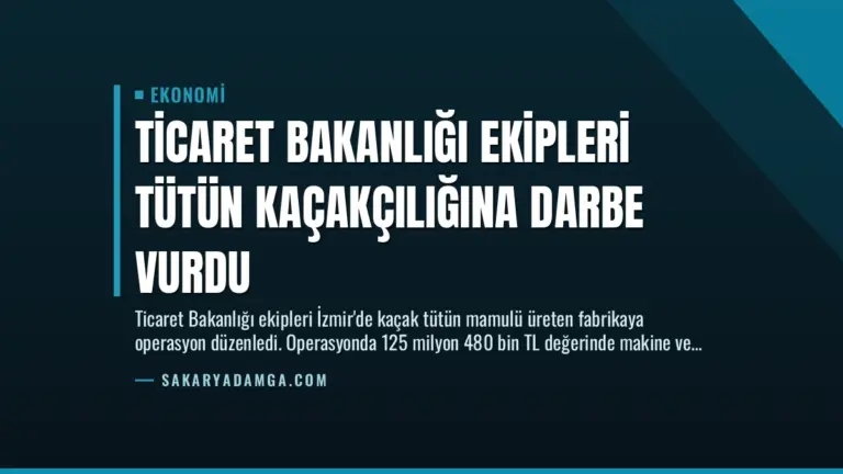 Ticaret Bakanlığı Ekipleri Tütün Kaçakçılığına Darbe Vurdu