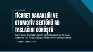 Ticaret Bakanlığı ve Otomotiv Sektörü AB Taslağını Görüştü