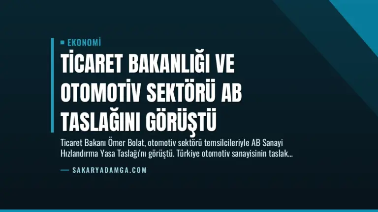 Ticaret Bakanlığı ve Otomotiv Sektörü AB Taslağını Görüştü