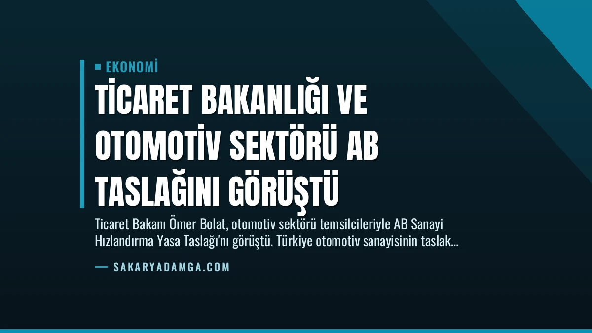 Ticaret Bakanlığı ve Otomotiv Sektörü AB Taslağını Görüştü