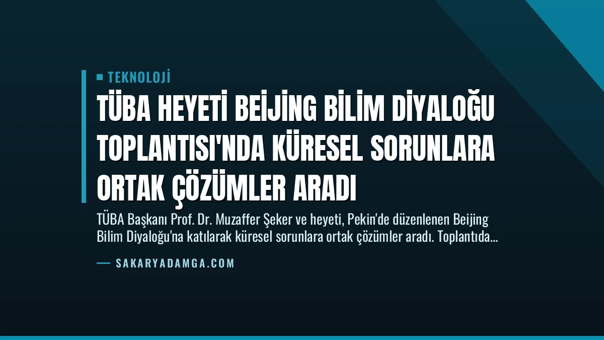 TÜBA Heyeti Beijing Bilim Diyaloğu Toplantısı’nda Küresel Sorunlara Ortak Çözümler Aradı