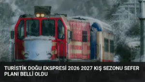 Turistik Doğu Ekspresi 2026 2027 Kış Sezonu Sefer Planı Belli Oldu