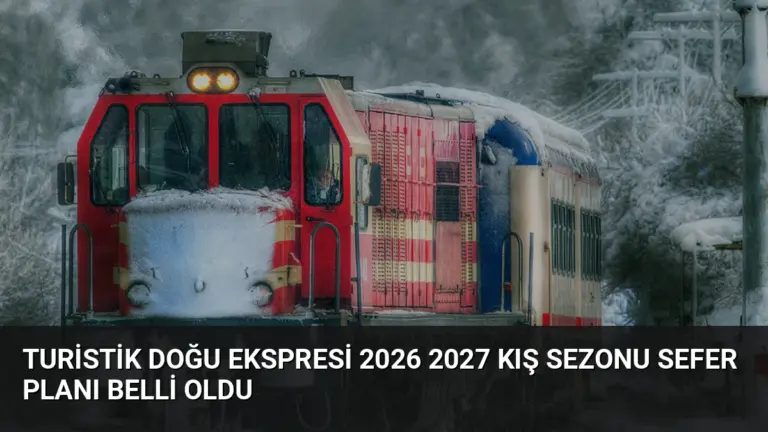 Turistik Doğu Ekspresi 2026 2027 Kış Sezonu Sefer Planı Belli Oldu